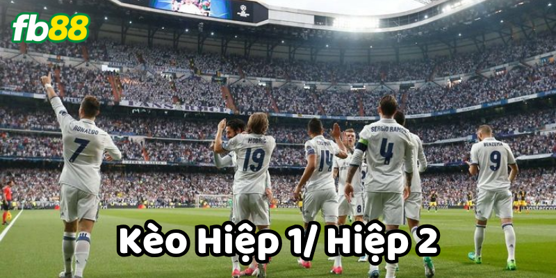 Giải thích Kèo HIệp 1/ Hiệp 2