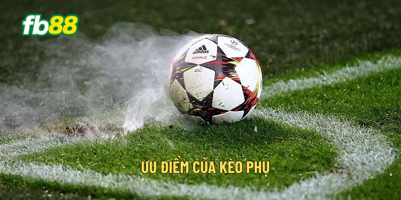 Ưu điểm của kèo phụ